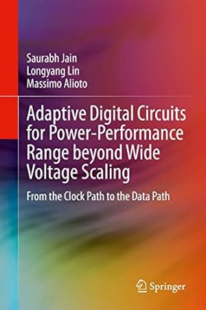 Immagine del venditore per Adaptive Digital Circuits for Power-Performance Range beyond Wide Voltage Scaling: From the Clock Path to the Data Path by Jain, Saurabh, Lin, Longyang, Alioto, Massimo [Hardcover ] venduto da booksXpress