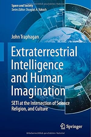 Seller image for Extraterrestrial Intelligence and Human Imagination: SETI at the Intersection of Science, Religion, and Culture (Space and Society) by Traphagan, John [Hardcover ] for sale by booksXpress