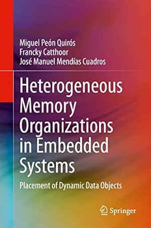 Seller image for Heterogeneous Memory Organizations in Embedded Systems: Placement of Dynamic Data Objects by Pe ³n Quir ³s, Miguel, Catthoor, Francky, Mend ­as Cuadros, Jos © Manuel [Hardcover ] for sale by booksXpress