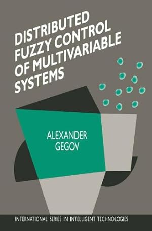 Image du vendeur pour Distributed Fuzzy Control of Multivariable Systems (International Series in Intelligent Technologies) by Gegov, Alexander [Paperback ] mis en vente par booksXpress