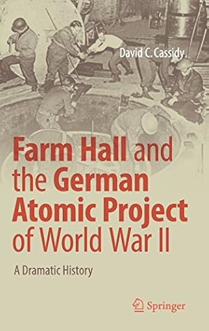 Bild des Verkufers fr Farm Hall and the German Atomic Project of World War II: A Dramatic History by Cassidy, David C. [Hardcover ] zum Verkauf von booksXpress