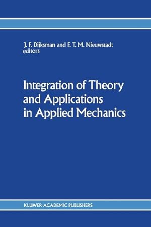 Imagen del vendedor de Integration of Theory and Applications in Applied Mechanics: Choice of papers presented at the First National Mechanics Congress, April 24, 1990, Rolduc, Kerkrade, The Netherlands [Paperback ] a la venta por booksXpress