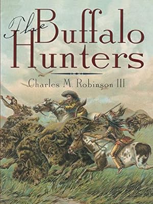 Seller image for The Buffalo Hunters by Charles M. Robinson III, Robert K. DeArment [Paperback ] for sale by booksXpress