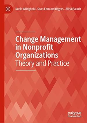 Imagen del vendedor de Change Management in Nonprofit Organizations: Theory and Practice by Akingbola, Kunle, Rogers, Sean Edmund, Baluch, Alina [Hardcover ] a la venta por booksXpress