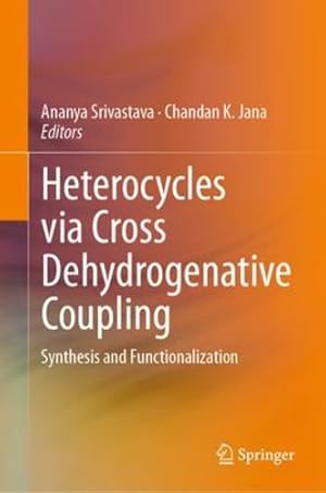 Seller image for Heterocycles via Cross Dehydrogenative Coupling: Synthesis and Functionalization [Hardcover ] for sale by booksXpress