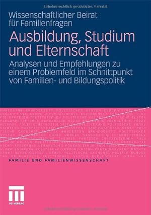 Seller image for Ausbildung, Studium und Elternschaft: Analysen und Empfehlungen zu einem Problemfeld im Schnittpunkt von Familien- und Bildungspolitik (Familie und Familienwissenschaft) (German Edition) by Wiss. Beirat für Familienfragen, Wiss. Beirat Für [Paperback ] for sale by booksXpress