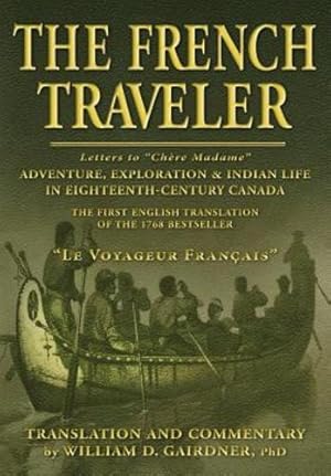 Seller image for The French Traveler: Adventure, Exploration & Indian Life in Eighteenth-Century Canada by Gairdner, William D [Paperback ] for sale by booksXpress