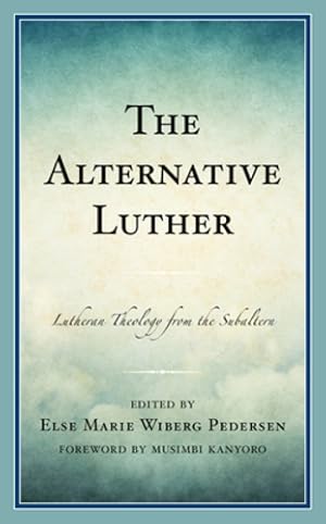 Bild des Verkufers fr The Alternative Luther: Lutheran Theology from the Subaltern [Hardcover ] zum Verkauf von booksXpress