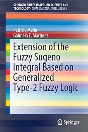 Seller image for Extension of the Fuzzy Sugeno Integral Based on Generalized Type-2 Fuzzy Logic (SpringerBriefs in Applied Sciences and Technology) [Soft Cover ] for sale by booksXpress