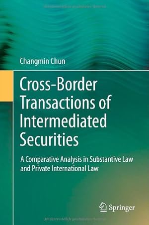 Seller image for Cross-border Transactions of Intermediated Securities: A Comparative Analysis in Substantive Law and Private International Law by Chun, Changmin [Hardcover ] for sale by booksXpress