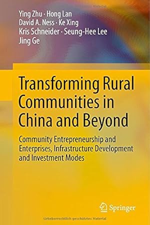 Imagen del vendedor de Transforming Rural Communities in China and Beyond: Community Entrepreneurship and Enterprises, Infrastructure Development and Investment Modes by Zhu, Ying, Lan, Hong, Ness, David A., Xing, Ke, Schneider, Kris, Lee, Seung-Hee, Ge, Jing [Hardcover ] a la venta por booksXpress