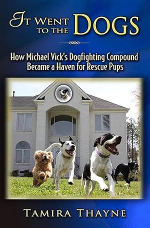 Immagine del venditore per It Went to the Dogs: How Michael Vick's Dogfighting Compound Became a Haven for Rescue Pups [Hardcover ] venduto da booksXpress