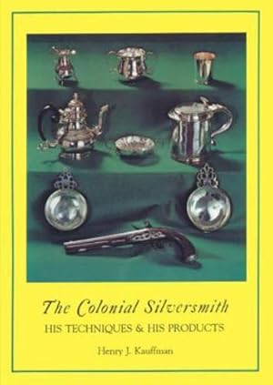 Seller image for The Colonial Silversmith: His Techniques and His Products (The Henry Kauffman Collection) by Kauffman, Henry J. [Paperback ] for sale by booksXpress