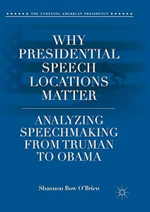 Seller image for Why Presidential Speech Locations Matter: Analyzing Speechmaking from Truman to Obama (The Evolving American Presidency) [Soft Cover ] for sale by booksXpress