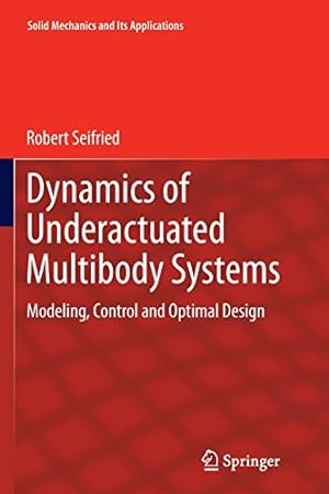Bild des Verkufers fr Dynamics of Underactuated Multibody Systems: Modeling, Control and Optimal Design (Solid Mechanics and Its Applications) by Seifried, Robert [Paperback ] zum Verkauf von booksXpress