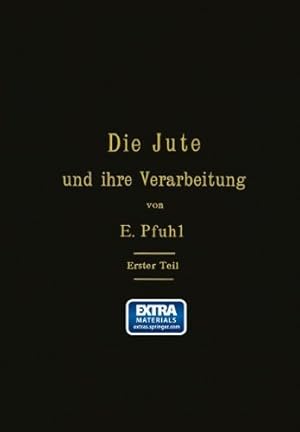 Seller image for Die Jute und ihre Verarbeitung auf Grund wissenschaftlicher Untersuchungen und praktischer Erfahrungen: Erster Teil: Das Erzeugen der Garne (German Edition) by Pfuhl, E. [Paperback ] for sale by booksXpress