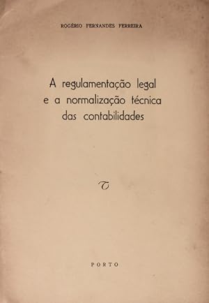 A REGULAMENTAÇÃO LEGAL E A NORMALIZAÇÃO TÉCNICA DAS CONTABILIDADES.