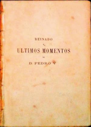 REINADO E ULTIMOS MOMENTOS DE D. PEDRO V.