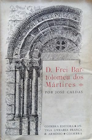 D. FREI BARTOLOMEU DOS MÁRTIRES.