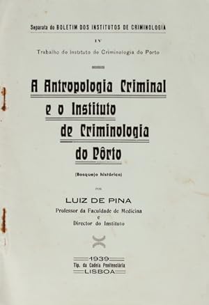 A ANTROPOLOGIA CRIMINAL E O INSTITUTO DE CRIMINOLOGIA DO PÔRTO. (Bosquejo Histórico)