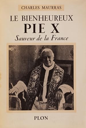 LE BIENHEUREUX PIE X. Sauveur de la France.