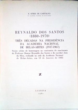 REYNALDO DOS SANTOS (1880-1970). TRÊS DÉCADAS NA PRESIDÊNCIA DA ACADEMIA NACIONAL DE BELAS-ARTES ...