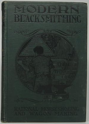 Seller image for Modern Blacksmithing: Rational Horse Shoeing and Wagon Making. for sale by Main Street Fine Books & Mss, ABAA