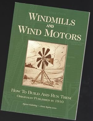 Windmills and Wind Motors: How to Build and Run Them