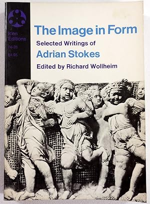 Bild des Verkufers fr The Image in Form: Selected Writings of Adrian Stokes. Icon Editions, IN-28 zum Verkauf von Resource Books, LLC