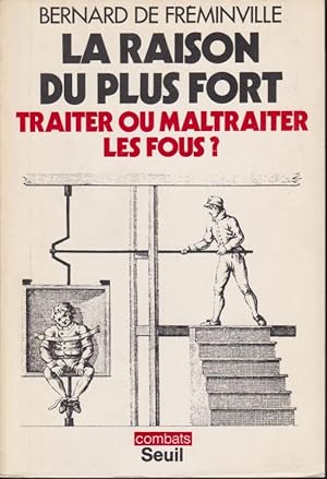 Imagen del vendedor de La raison du plus fort : traiter ou maltraiter les fous? a la venta por PRISCA