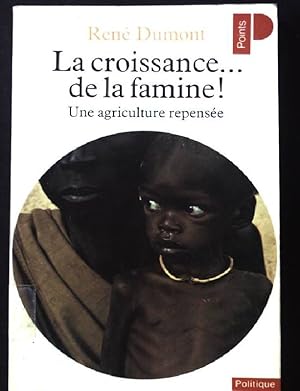 Bild des Verkufers fr LA CROISSANCE. DE LA FAMINE ! Une agriculture repense zum Verkauf von books4less (Versandantiquariat Petra Gros GmbH & Co. KG)