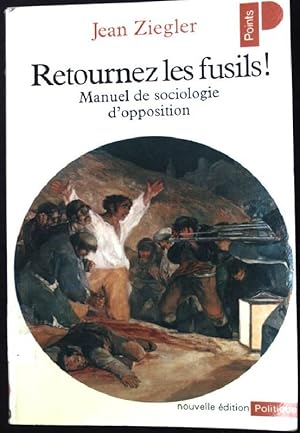 Image du vendeur pour Retournez les fusils! Manuel de sociologie d' opposition. mis en vente par books4less (Versandantiquariat Petra Gros GmbH & Co. KG)