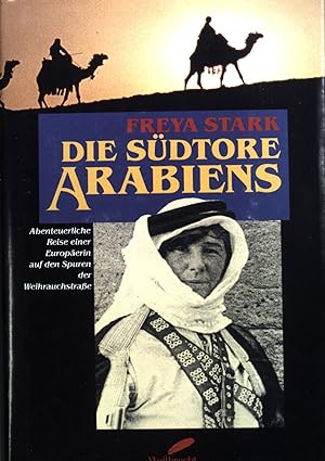 Seller image for Die Sdtore Arabiens : abenteuerliche Reise einer Europerin auf den Spuren der Weihrauchstrasse. for sale by books4less (Versandantiquariat Petra Gros GmbH & Co. KG)