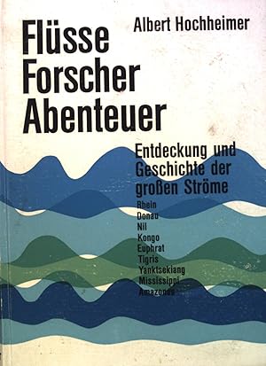 Image du vendeur pour Flsse, Forscher, Abenteuer: Entdeckung und Geschichte der grossen Strme. mis en vente par books4less (Versandantiquariat Petra Gros GmbH & Co. KG)