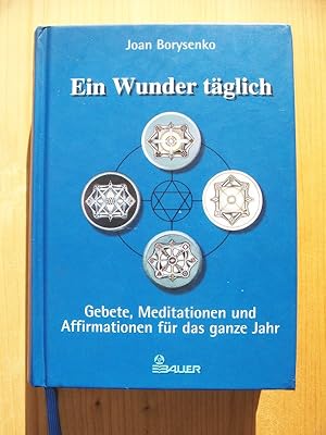 Ein Wunder täglich - Gebete, Meditationen und Affirmationen für das ganze Jahr