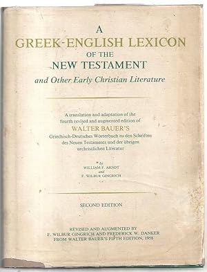 Seller image for A Greek-English Lexicon of the New Testament and other Early Christian Literature. A translation and adaptation of the fourth revised and augmented edition of Walter Bauer's Griechisch- Deutsches Wrterbuch zu den Schriften des neues Testaments unde der brigen urchristlichen Literatur. for sale by City Basement Books