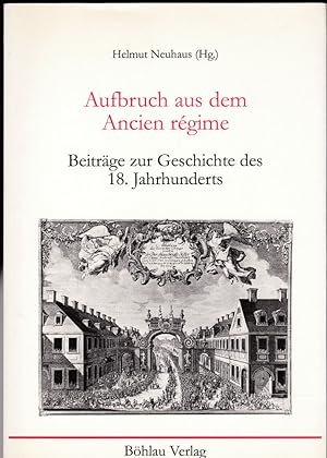 Aufbruch aus dem Ancien régime. Beiträge zur Geschichte des 18. Jahrhunderts