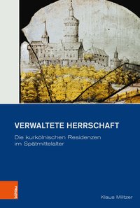 Bild des Verkufers fr Verwaltete Herrschaft. Die kurklnischen Residenzen im Sptmittelalter. (Verffentlichungen des Historischen Vereins fr den Niederrhein, Band 3). zum Verkauf von Antiquariat Bergische Bcherstube Mewes