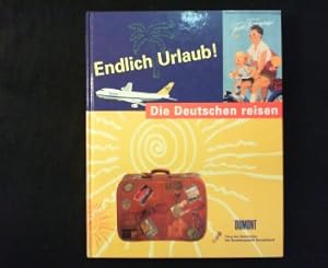 Image du vendeur pour Endlich Urlaub! Die Deutschen reisen. mis en vente par Antiquariat Matthias Drummer