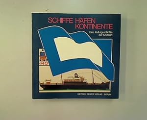 Schiffe - Häfen - Kontinente. Eine Kulturgeschichte der Seefahrt.