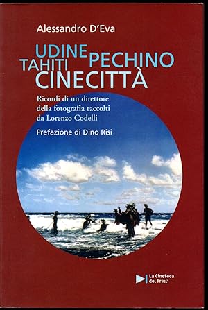 Bild des Verkufers fr Udine, Tahiti, Pechino, Cinecitt Ricordi di un direttore della fotografia Prefazione di Dino Risi zum Verkauf von Libreria Tara