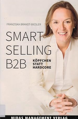 Bild des Verkufers fr Smart Selling B2B. Kpfchen statt Hardcore zum Verkauf von Paderbuch e.Kfm. Inh. Ralf R. Eichmann