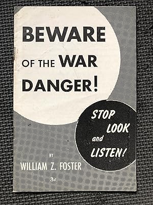 Beware the War Danger! Stop Look and Listen!