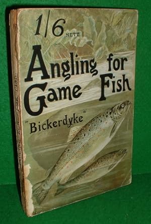 ANGLING FOR GAME FISH : A PRACTICAL TREATIS ON THE VARIOUS MRTHODS OF ANGLING FOR SALMON AND SEA ...