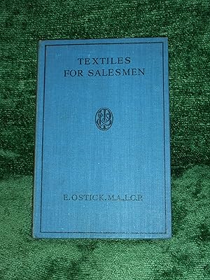 Textiles for Salesmen A Practical Guide for Wholesale and Retail Salesmen in the Drapery and Outf...