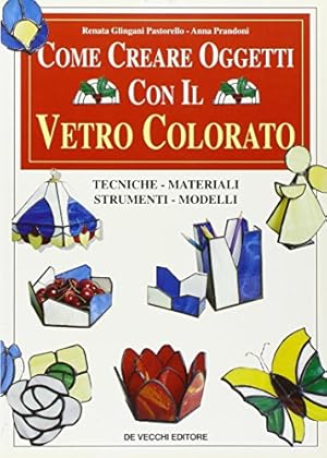 Immagine del venditore per Come creare oggetti con il vetro colorato. Tecniche, materiali, strumenti, modelli venduto da MULTI BOOK