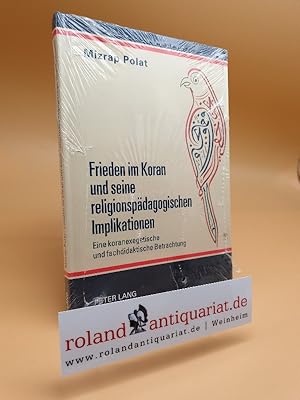 Seller image for Frieden im Koran und seine religionspdagogischen Implikationen : eine koranexegetische und fachdidaktische Betrachtung / Mizrap Polat for sale by Roland Antiquariat UG haftungsbeschrnkt