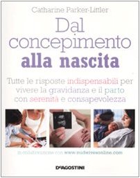 Immagine del venditore per Dal concepimento alla nascita. Tutte le risposte indispensabili per vivere la gravidanza e il parto con serenit e consapevolezza venduto da MULTI BOOK