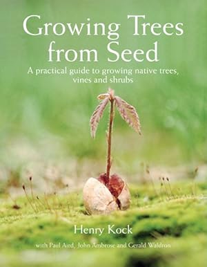 Seller image for Growing Trees from Seed : A Practical Guide to Growing Native Trees, Vines and Shrubs for sale by GreatBookPricesUK