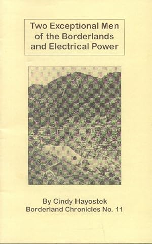 Two Exceptional Men of the Borderlands and Electrical Power (Borderland Chronicles No. 11)